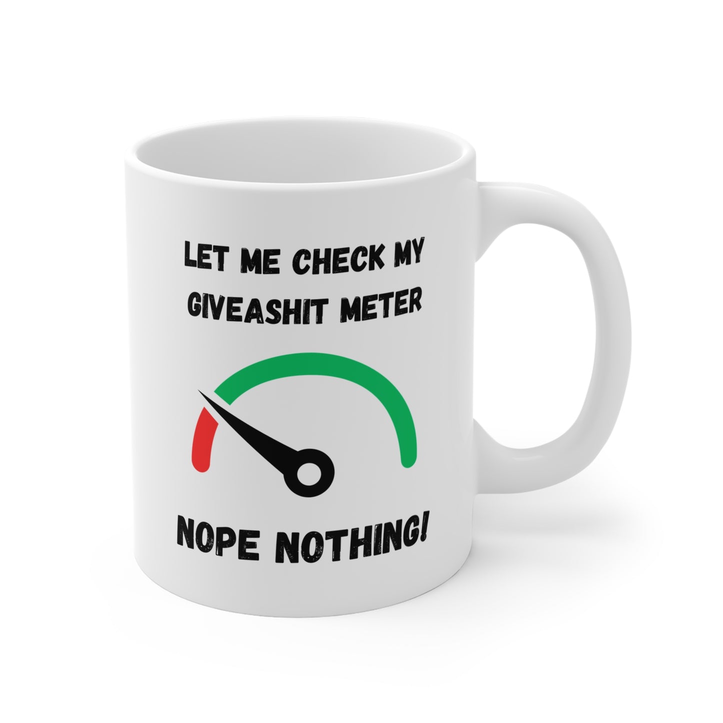 Coffee Mug 11 Oz "Let Me Check My Giveashit Meter"