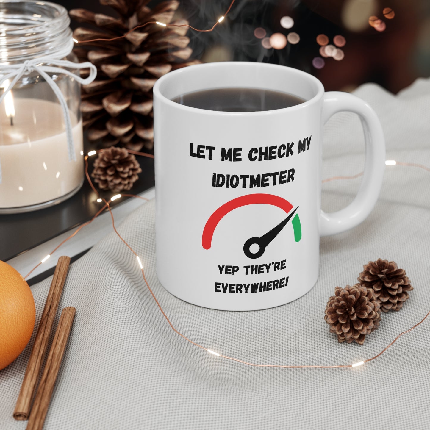Coffee Mug Mug 11oz "Let Me Check My Idiot Meter"
