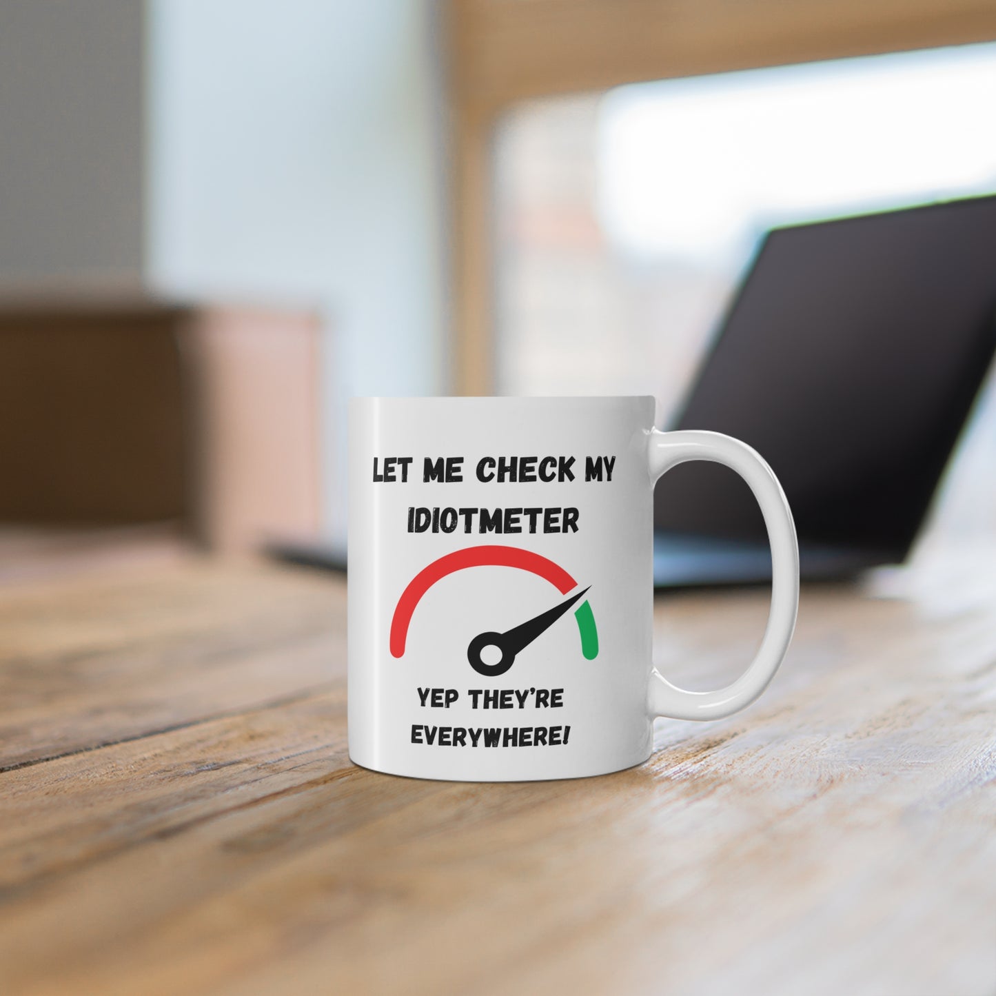 Coffee Mug Mug 11oz "Let Me Check My Idiot Meter"