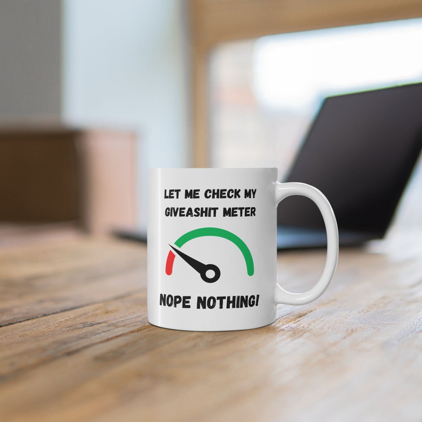 Coffee Mug 11 Oz "Let Me Check My Giveashit Meter"