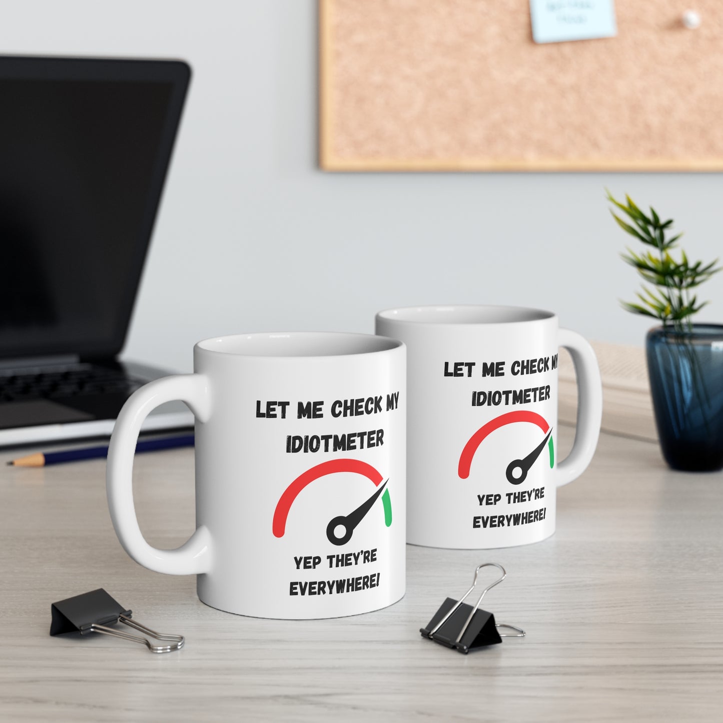 Coffee Mug Mug 11oz "Let Me Check My Idiot Meter"