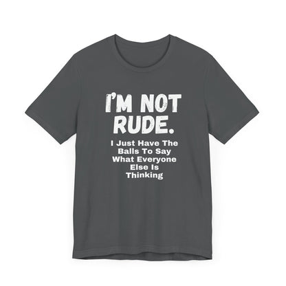 Unisex Tee - "I'm Not Rude"