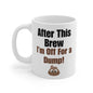 Coffee Mug 11 Oz "After This Brew"