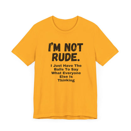 Unisex Tee - "I'm Not Rude"