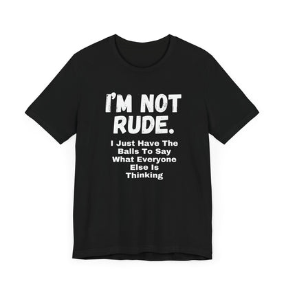 Unisex Tee - "I'm Not Rude"
